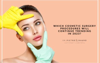Which cosmetic surgery procedures will continue trending in 2023? - Dr. Pietro di Mauro