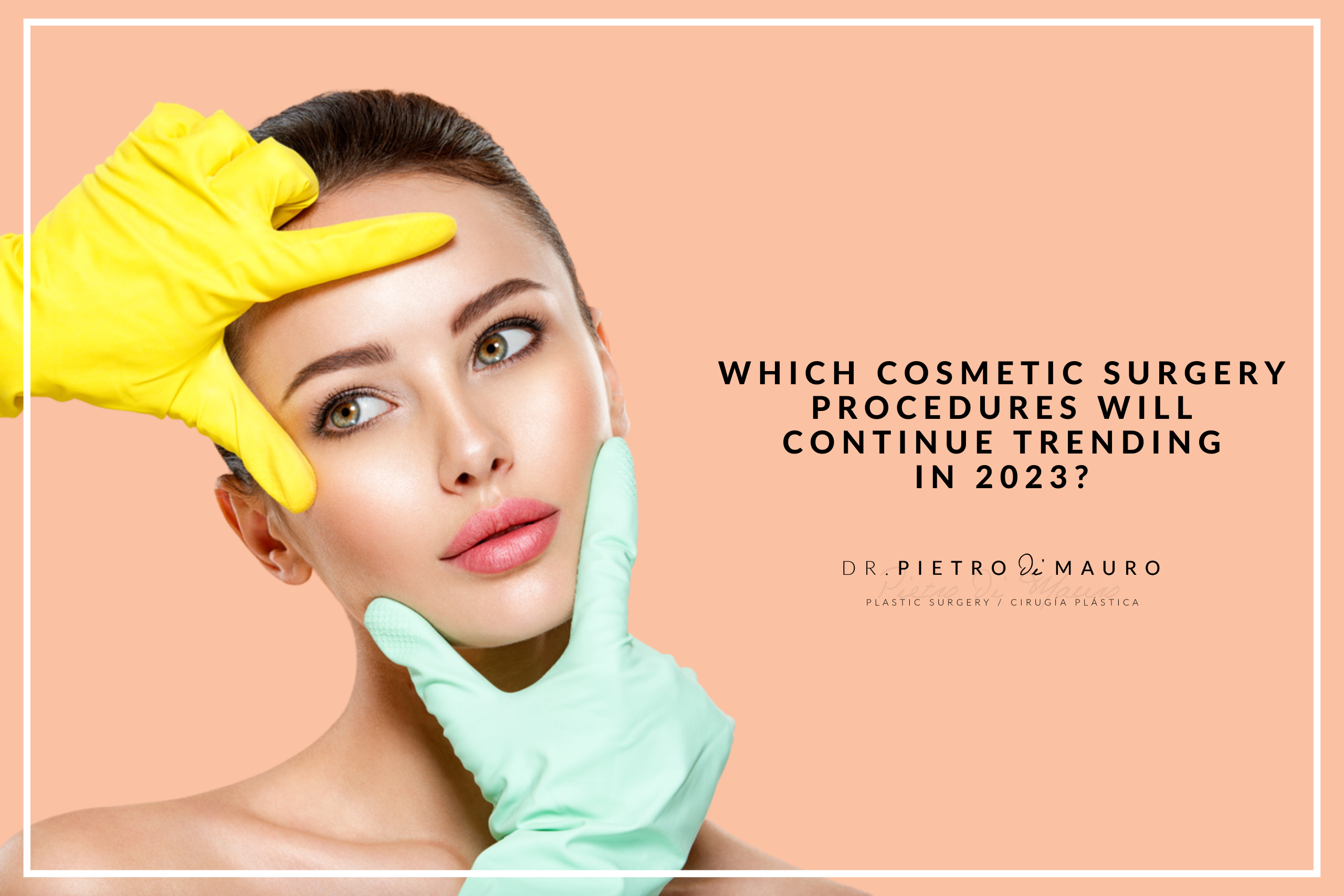 Which cosmetic surgery procedures will continue trending in 2023? - Dr. Pietro di Mauro