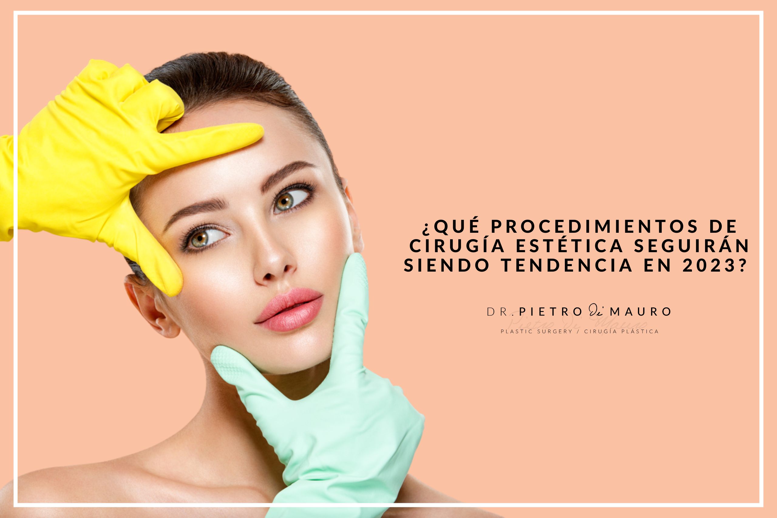 ¿Qué procedimientos de cirugía estética seguirán siendo tendencia en 2023? - Pietro di Mauro