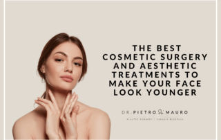 The best cosmetic surgery and aesthetic treatments to make your face look younger - Dr. Pietro di Mauro - Blog